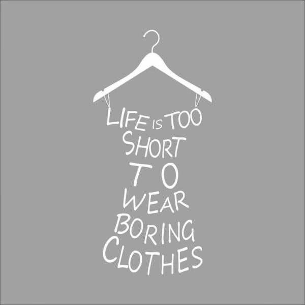 Life is too short to wear boring clothes wall sticker