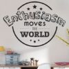 Enthusiasm moves the world wall sticker