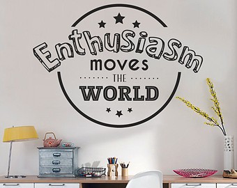 Enthusiasm moves the world wall sticker